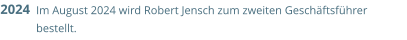 Im August 2024 wird Robert Jensch zum zweiten Geschäftsführer bestellt. 2024