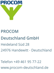 PROCOM Deutschland GmbH Heideland Süd 28 24976 Handewitt - Deutschland  Telefon +49 461 95 77-22 www.procom-deutschland.de