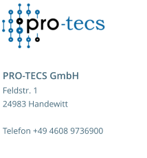 PRO-TECS GmbH Feldstr. 1 24983 Handewitt  Telefon +49 4608 9736900