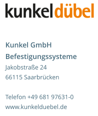 Kunkel GmbH Befestigungssysteme Jakobstraße 24 66115 Saarbrücken  Telefon +49 681 97631-0 www.kunkelduebel.de