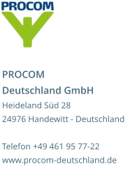 PROCOM Deutschland GmbH Heideland Süd 28 24976 Handewitt - Deutschland  Telefon +49 461 95 77-22 www.procom-deutschland.de