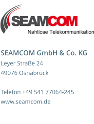 SEAMCOM GmbH & Co. KG Leyer Straße 24 49076 Osnabrück  Telefon +49 541 77064-245 www.seamcom.de