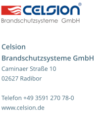 Celsion Brandschutzsysteme GmbH Caminaer Straße 10 02627 Radibor  Telefon +49 3591 270 78-0 www.celsion.de